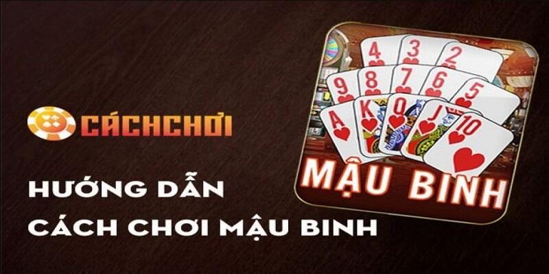 Hướng dẫn cách chơi game mậu binh đơn giản dễ hiểu